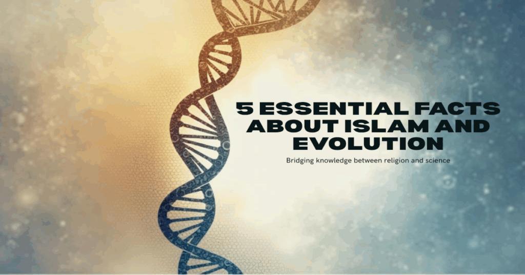 5 Essential Facts About Islam and Evolution: A Dialogue Between Science and Faith 8 5 Essential Facts About Islam and Evolution: A Dialogue Between Science and Faith