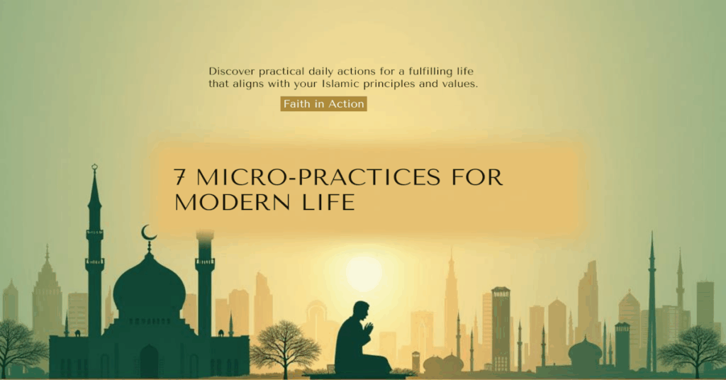 Faith and Conviction in Islam: 7 Micro-Practices for Modern Life 1 Faith and Conviction in Islam: 7 Micro-Practices for Modern Life