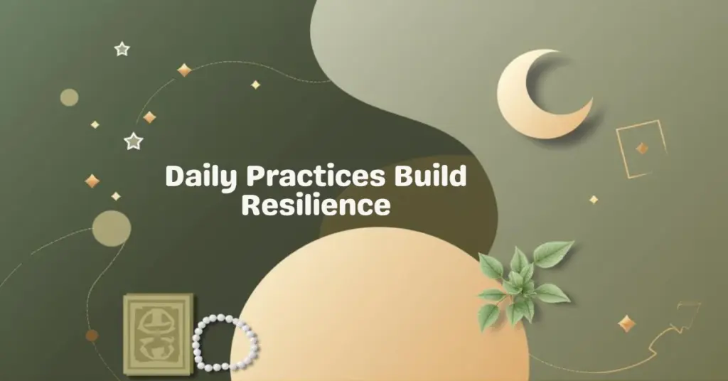Daily Practices Build Resilience - 9 Daily Habits to Strengthen Faith & Wellbeing