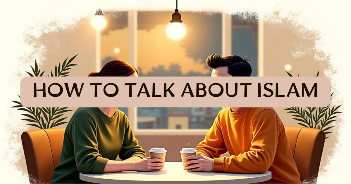How to Talk About Islam - 9 Practical Bridges to Better Conversation