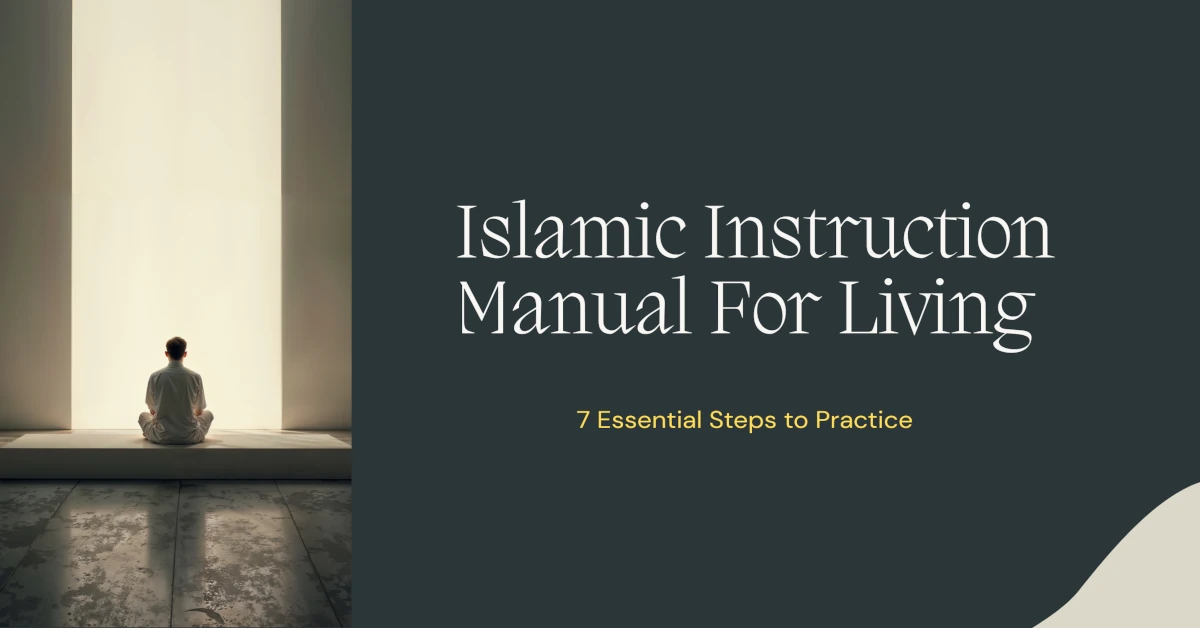 Islamic Instruction Manual For Living: 7 Inspiring Steps to Practice 1 Islamic Instruction Manual For Living - 7 Essential Steps to Practice