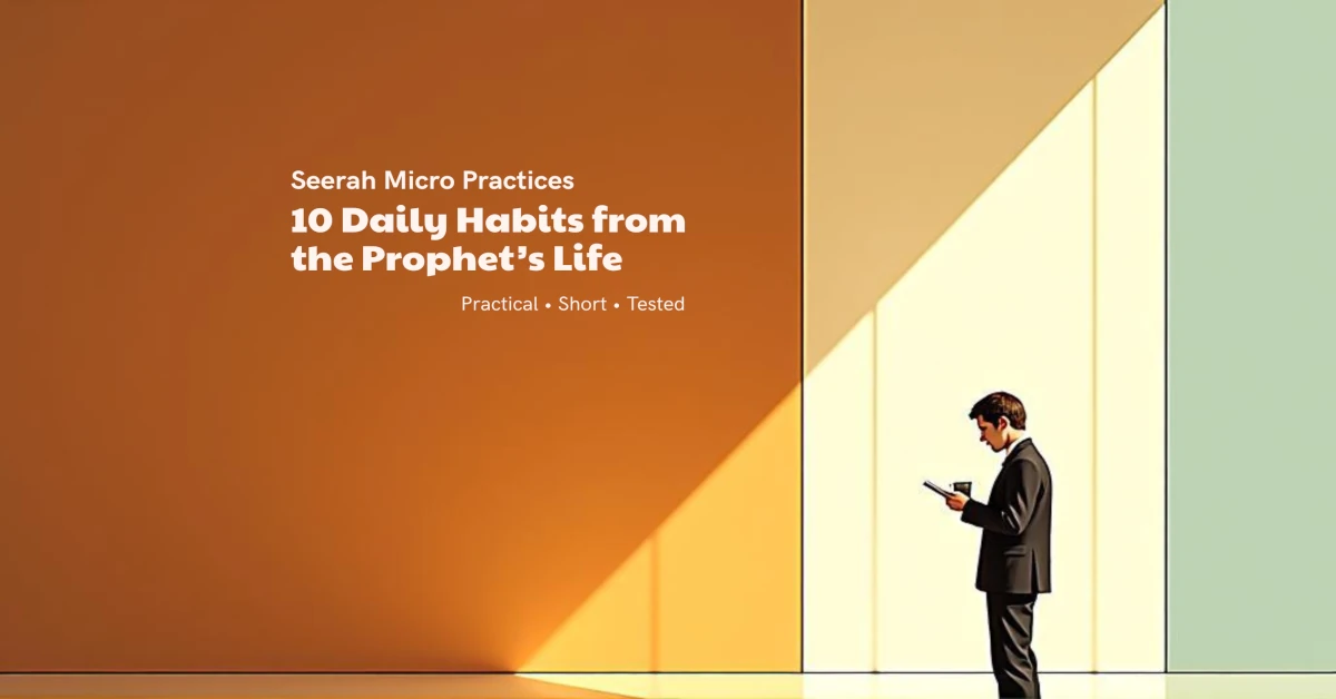Proven Seerah Micro Practices - 10 Daily Habits from the Prophet’s Life to Build Spiritual Resilience 1 Proven Seerah Micro Practices - 10 Daily Habits from the Prophet’s Life to Build Spiritual Resilience