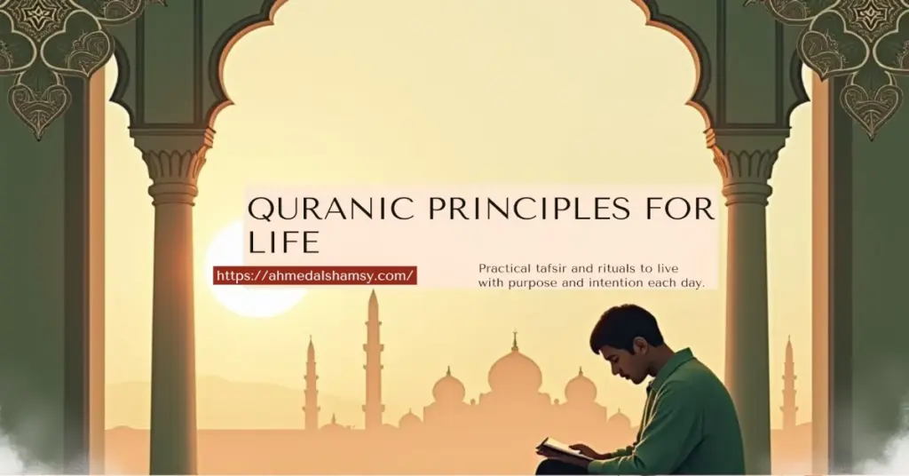 Quranic principles for life: 8 Powerful, Life-Changing Rituals