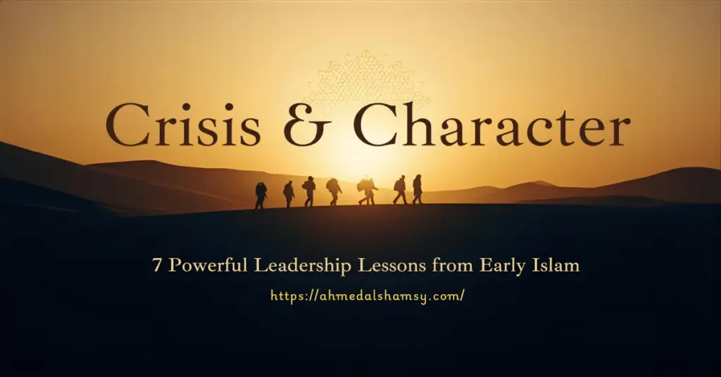Crisis and Character: 8 Powerful Leadership Lessons from Early Islam 1 Crisis and Character: 8 Powerful Leadership Lessons from Early Islam