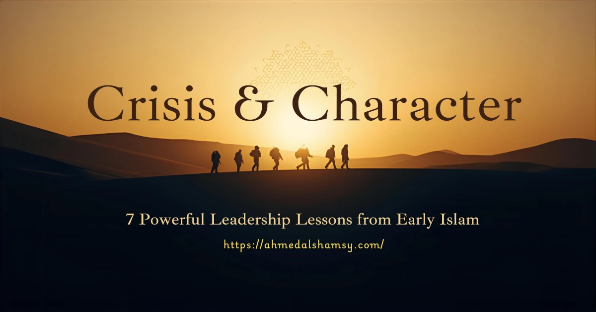 Crisis and Character: 8 Powerful Leadership Lessons from Early Islam